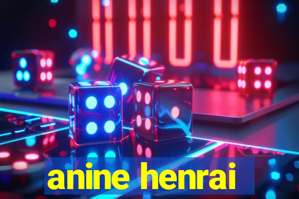 anine henrai